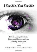 Yo me veo, tú me ves: Cómo inferir procesos cognitivos y emocionales a partir del comportamiento de la mirada - I See Me, You See Me: Inferring Cognitive and Emotional Processes from Gazing Behaviour