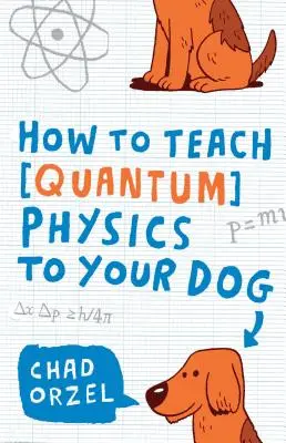 Cómo enseñar física cuántica a su perro - How to Teach Quantum Physics to Your Dog