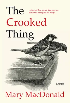 La cosa torcida: Cuentos - The Crooked Thing: Stories