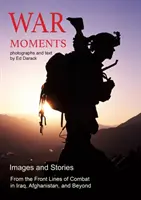 Momentos de guerra: Imágenes e historias de combate en Irak, Afganistán y más allá - War Moments: Images & Stories of Combat in Iraq, Afghanistan, and Beyond