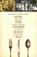 How the Other Half Ate, 48: A History of Working-Class Meals at the Turn of the Century (Cómo comía la otra mitad, 48) - How the Other Half Ate, 48: A History of Working-Class Meals at the Turn of the Century