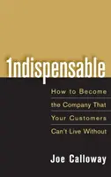 Indispensable: Cómo convertirse en la empresa sin la que sus clientes no pueden vivir - Indispensable: How to Become the Company That Your Customers Can't Live Without