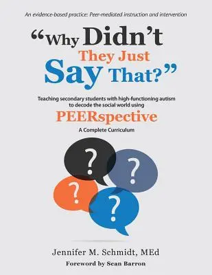 ¿Por qué no lo han dicho? Enseñar a alumnos de secundaria con autismo de alto funcionamiento a descodificar el mundo social utilizando PEERSPECTIVE - Why Didn't They Just Say That?: Teaching secondary students with high-functioning autism to decode the social world using PEERSPECTIVE