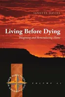 Vivir antes de morir: Imaginar y recordar el hogar - Living Before Dying: Imagining and Remembering Home