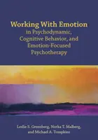 Trabajar con la emoción en psicoterapia psicodinámica, cognitivo-conductual y centrada en la emoción - Working with Emotion in Psychodynamic, Cognitive Behavior, and Emotion-Focused Psychotherapy