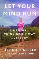 Deja correr tu mente: Un libro de memorias sobre cómo pensar hasta la victoria - Let Your Mind Run: A Memoir of Thinking My Way to Victory