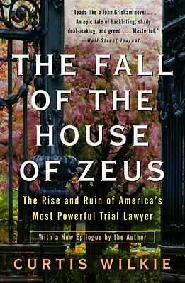 La caída de la Casa de Zeus: Auge y ruina del abogado litigante más poderoso de Estados Unidos - The Fall of the House of Zeus: The Rise and Ruin of America's Most Powerful Trial Lawyer