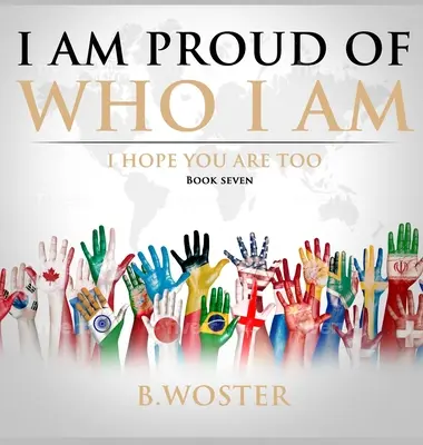 Estoy orgulloso de ser quien soy: Espero que tú también lo estés (Libro Siete) - I Am Proud of Who I Am: I hope you are too (Book Seven)