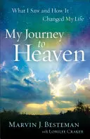 Mi viaje al cielo: Lo que vi y cómo cambió mi vida - My Journey to Heaven: What I Saw and How It Changed My Life