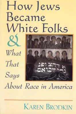 Cómo los judíos se convirtieron en blancos y qué dice eso sobre la raza en Estados Unidos - How Jews Became White Folks and What That Says About Race in America