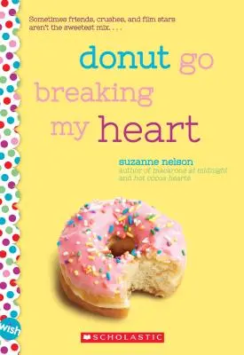 Donut Go Breaking My Heart: Una novela de deseos: Una novela de deseos - Donut Go Breaking My Heart: A Wish Novel: A Wish Novel