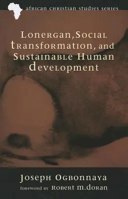 Lonergan, transformación social y desarrollo humano sostenible - Lonergan, Social Transformation, and Sustainable Human Development