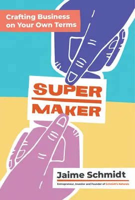 Supermaker: Cómo hacer negocios a su manera - Supermaker: Crafting Business on Your Own Terms