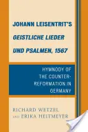 Geistliche Lieder und Psalmen, 1567, de Johann Leisentrit: Himnodia de la Contrarreforma en Alemania - Johann Leisentrit's Geistliche Lieder und Psalmen, 1567: Hymnody of the Counter-Reformation in Germany