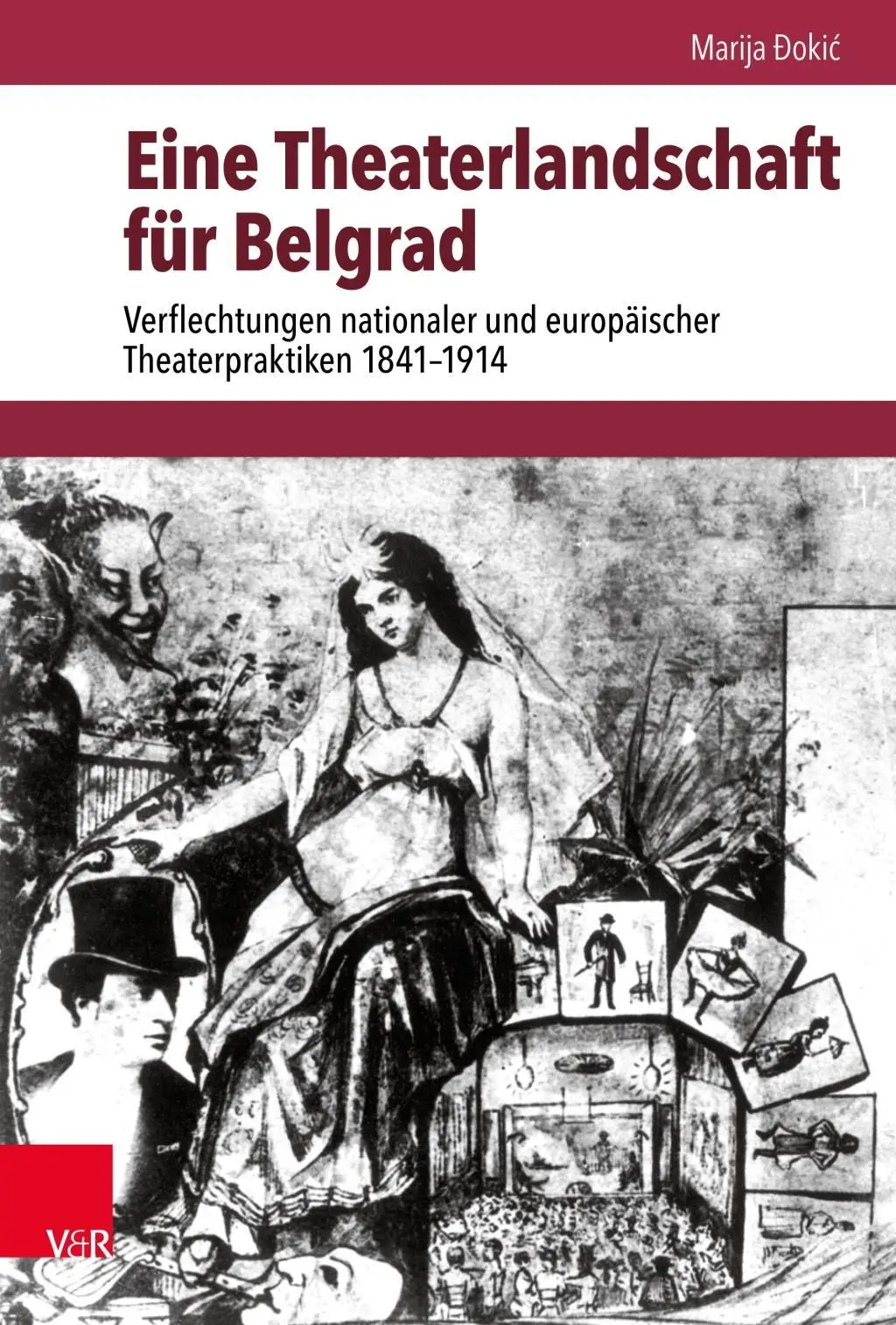 Una sociedad teatral en Belgrado: Verflechtungen Nationaler und Europaischer Theaterpraktiken 1841-1914 - Eine Theaterlandschaft Fur Belgrad: Verflechtungen Nationaler Und Europaischer Theaterpraktiken 1841-1914