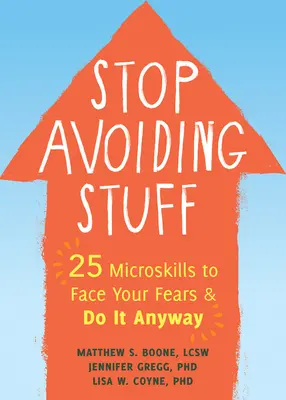 Deja de evitar las cosas: 25 microhabilidades para afrontar tus miedos y hacerlo de todos modos - Stop Avoiding Stuff: 25 Microskills to Face Your Fears and Do It Anyway