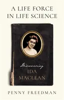 La fuerza vital en las ciencias de la vida - Descubriendo a Ida MacLean - Life Force in Life Science - Discovering Ida MacLean