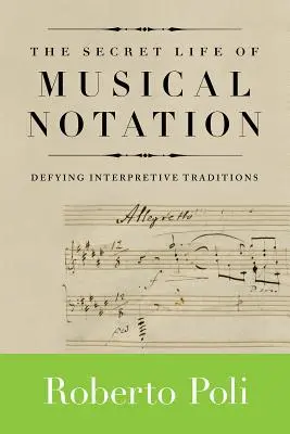 La vida secreta de la notación musical: Desafiando las tradiciones interpretativas - The Secret Life of Musical Notation: Defying Interpretive Traditions