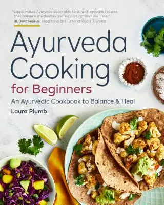 Cocina Ayurveda para Principiantes: Un libro de cocina ayurvédica para equilibrar y sanar - Ayurveda Cooking for Beginners: An Ayurvedic Cookbook to Balance and Heal