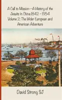 Llamada a la misión - Historia de los jesuitas en China 1842-1954: Volumen 2: La gran aventura europea y americana - A Call to Mission - A History of the Jesuits in China 1842-1954: Volume 2: The Wider European and American Adventure