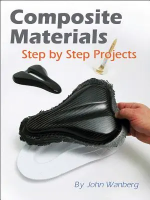 Materiales compuestos: Proyectos paso a paso - Composite Materials: Step-By-Step Projects