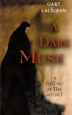 Una musa oscura: Historia de lo oculto - A Dark Muse: A History of the Occult