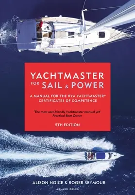 Yachtmaster for Sail and Power: Manual para la obtención de los certificados de aptitud Rya Yachtmaster(r) - Yachtmaster for Sail and Power: A Manual for the Rya Yachtmaster(r) Certificates of Competence