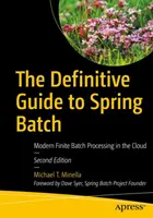 La guía definitiva de Spring Batch: Procesamiento moderno de lotes finitos en la nube - The Definitive Guide to Spring Batch: Modern Finite Batch Processing in the Cloud