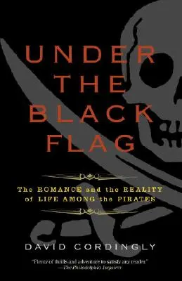 Bajo la bandera negra: el romance y la realidad de la vida entre los piratas - Under the Black Flag: The Romance and the Reality of Life Among the Pirates