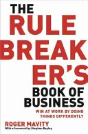 Rule Breaker's Book of Business - Gane en el trabajo haciendo las cosas de forma diferente - Rule Breaker's Book of Business - Win at work by doing things differently
