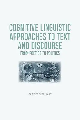 Enfoques lingüísticos cognitivos del texto y el discurso: De la poética a la política - Cognitive Linguistic Approaches to Text and Discourse: From Poetics to Politics