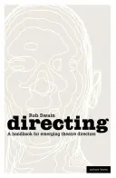 Dirigir - Manual para directores de teatro emergentes - Directing - A Handbook for Emerging Theatre Directors