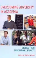 Superar la adversidad en el mundo académico: Historias del profesorado de la Generación X - Overcoming Adversity in Academia: Stories from Generation X Faculty