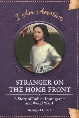 Der Fremde an der Heimatfront: Eine Geschichte indischer Einwanderer und des Ersten Weltkriegs - Stranger on the Home Front: A Story of Indian Immigrants and World War I