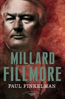 Millard Fillmore: The American Presidents Series: El 13º Presidente, 1850-1853 - Millard Fillmore: The American Presidents Series: The 13th President, 1850-1853