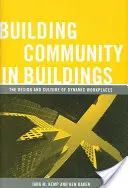 Building Community in Buildings: El diseño y la cultura de lugares de trabajo dinámicos - Building Community in Buildings: The Design and Culture of Dynamic Workplaces