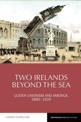 Dos Irlandas Más Allá del Mar: El Unionismo del Ulster y América, 1880-1920 - Two Irelands Beyond the Sea: Ulster Unionism and America, 1880-1920