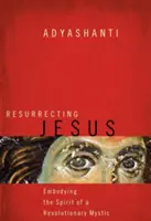 Resucitando a Jesús: Encarnando el espíritu de un místico revolucionario - Resurrecting Jesus: Embodying the Spirit of a Revolutionary Mystic