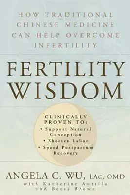 La sabiduría de la fertilidad: Cómo la medicina tradicional china puede ayudar a superar la infertilidad - Fertility Wisdom: How Traditional Chinese Medicine Can Help Overcome Infertility