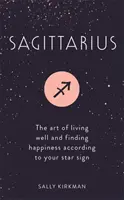 Sagitario: El arte de vivir bien y encontrar la felicidad según tu signo zodiacal - Sagittarius: The Art of Living Well and Finding Happiness According to Your Star Sign