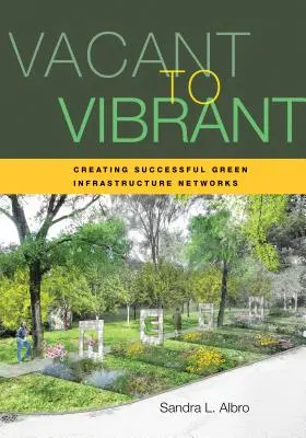 De vacante a vibrante: Crear redes de infraestructura verde de éxito - Vacant to Vibrant: Creating Successful Green Infrastructure Networks