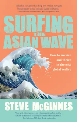 Surfing the Asian Wave: Cómo sobrevivir y prosperar en la nueva realidad mundial - Surfing the Asian Wave: How to Survive and Thrive in the New Global Reality