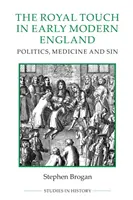 The Royal Touch in Early Modern England: Política, medicina y pecado - The Royal Touch in Early Modern England: Politics, Medicine and Sin