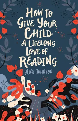 Cómo inculcar a su hijo el amor por la lectura para toda la vida - How to Give Your Child a Lifelong Love of Reading