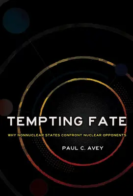 Tempting Fate: Why Nonnuclear States Confront Nuclear Opponents (Tentando al destino: por qué los Estados no nucleares se enfrentan a sus oponentes nucleares) - Tempting Fate: Why Nonnuclear States Confront Nuclear Opponents