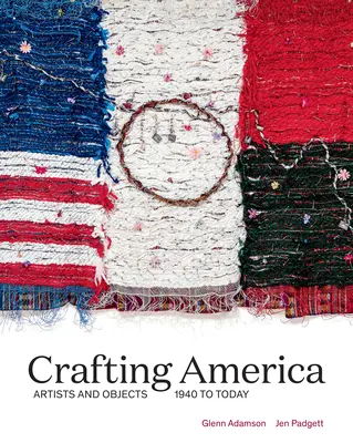 Crafting America: Artistas y objetos, de 1940 a nuestros días - Crafting America: Artists and Objects, 1940 to Today