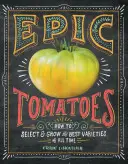 Tomates épicos: cómo seleccionar y cultivar las mejores variedades de todos los tiempos - Epic Tomatoes: How to Select and Grow the Best Varieties of All Time