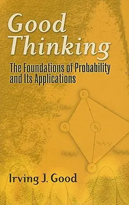 Pensar bien: Los fundamentos de la probabilidad y sus aplicaciones - Good Thinking: The Foundations of Probability and Its Applications