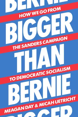 Más grande que Bernie: Cómo pasamos de la campaña de Sanders al socialismo democrático - Bigger Than Bernie: How We Go from the Sanders Campaign to Democratic Socialism