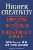 Creatividad superior: Liberar el inconsciente para obtener ideas revolucionarias - Higher Creativity: Liberating the Unconscious for Breakthrough Insights